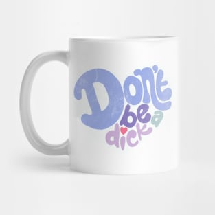 Don't Be a Dick Mug